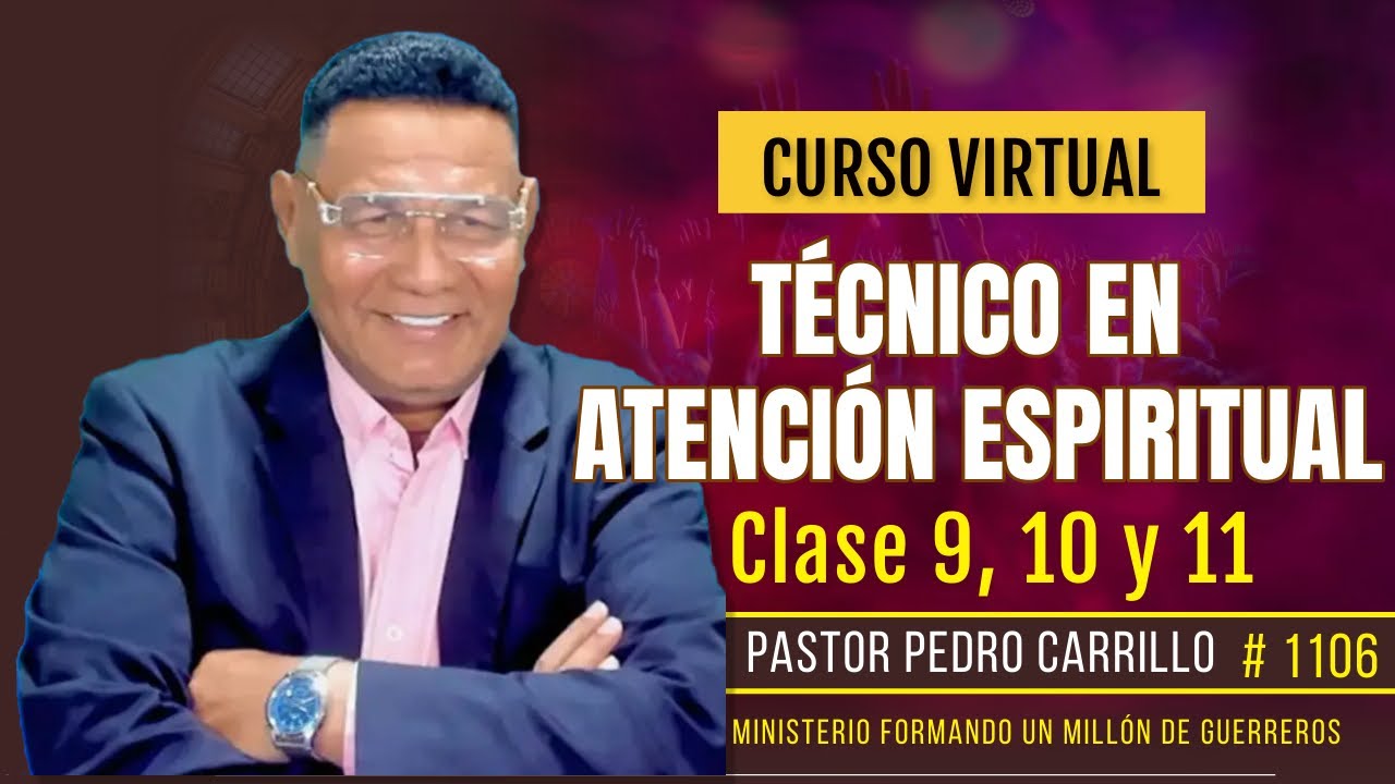 🔴 PEDRO CARRILLO 1106♦️ "CURSO TÉCNICO EN ATENCIÓN ESPIRITUAL / PARTE 4" LECCIONES 9, 10 Y 11