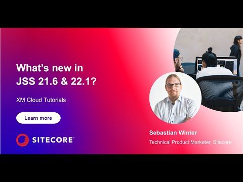 XM Cloud Tutorials  - What's new in JSS 21.6 and JSS 22.1? #11