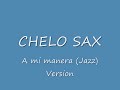 Chelo Sax - A mi manera