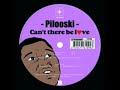 Pilooski - cant there be love