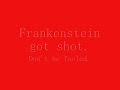 Frankenstein got shot Frankenstein got shot