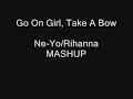 Go On Girl Take A Bow (Ne-Yo/Rihanna MASHUP) **NEW**