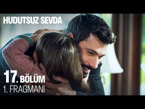 Hudutsuz Sevda 17. Bölüm Fragmanı                                                                                                                                                                                                                         