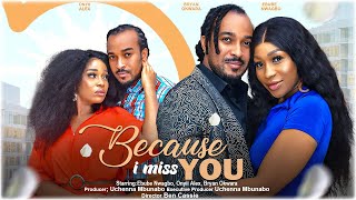 BECAUSE I MISS YOU - EBUBE NWAGBO ONYII ALEX BRYAN