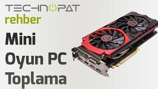 GTX 960 ile Mini Oyun Bilgisayarı Toplama Rehberi