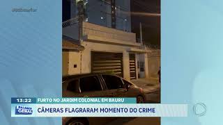 Furto no Jardim Colonial em Bauru: câmeras flagraram momemnto do crime
