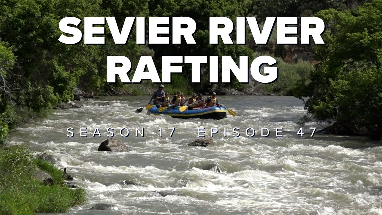 S17 E47: Sevier River Rafting in Piute Co