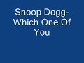 Snoop Dogg- Which One Of You