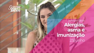 Programa Sempre Bem - Alergias, asma e imunização - 23/6/2019