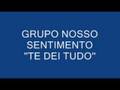 GRUPO NOSSO SENTIMENTO (NOVA) TE DEI TUDO