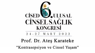 Prof. Dr. Ateş Karateke | Kontrasepsiyon ve Cinsel Yaşam | CİSED 6. Ulusal Cinsel Sağlık Kongresi