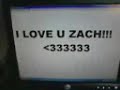 I LOVE U ZACH!!!