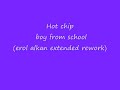 hot chip boy from school erol alkan extended rework