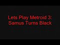 Lets Play Metroid 3: Samus Turns Black
