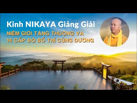 NIKAYA Giảng Giải Niệm Giới Tăng Thượng & 14 Cấp Độ Bố Thí Cúng Dường