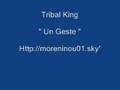 Tribal King - Un Geste