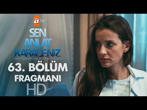Sen Anlat Karadeniz 63. Bölüm Fragmanı                                                                                                                                                                                                                    