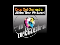 Drop Out Orchestra feat. :Kinema: - All The Time We Need (Radio Edit)