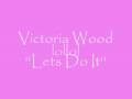 victoria wood ''Lets do it''