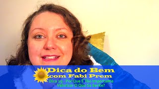 Dica 19 - Por Que É Tão Importante Valorizar O Que Se Sente?