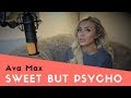 Ava Max - Sweet But Psycho | Cover
