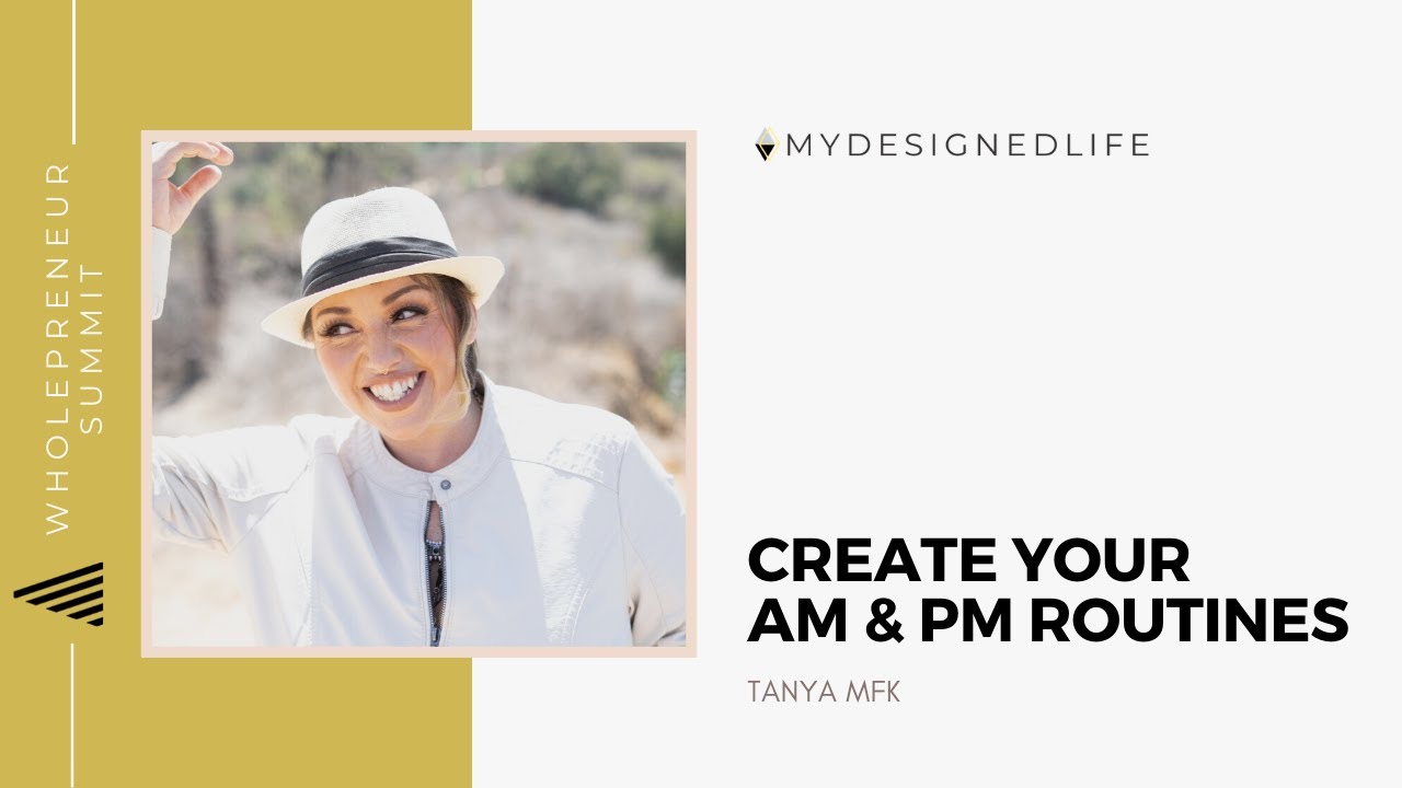 Wholepreneur Summit: Create Your AM & PM Routines with Tanya MFK (Day 8)