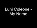 Luni Coleone - My Name Luni Coleone - My Name