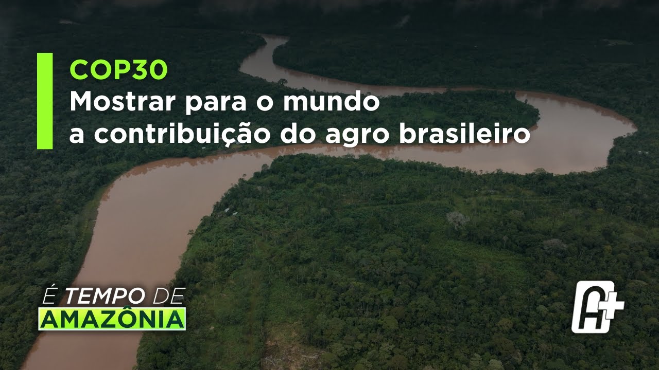 COP30: mostrar para o mundo a contribuição do agro brasileiro