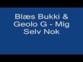 Blæs Bukki & Geolo G Mig Selv Nok