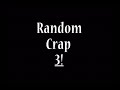 kingdom hearts random crap 3: crap a palooza!