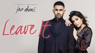 Jaz Dhami: Leave It (Full Song) Snappy  Rav Hanjra