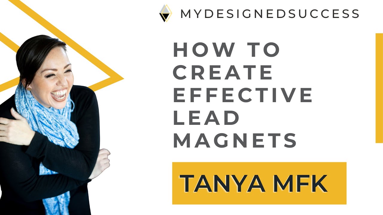 How to Create Effective Lead Magnets with Tanya MFK (Ep 58 ) My Designed Life