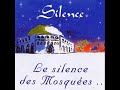 ?...Silence - Le Silence des Mosquées...? ?...Silence - Le Silence des Mosquées...?