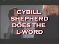 CYBILL SHEPHERD DOES THE L WORD