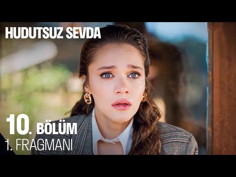 Hudutsuz Sevda 10. Bölüm Fragmanı                                                                                                                                                                                                                         