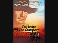 - the searchers -
themesong performed by
tex ritter
music and lyrics 
by stan jones

john fords the searchers (1956)
starring john wayne as ethan edwards
jeffrey hunter, ward bond, harry carey jr., vera miles, nathalie wood, hank worden, ken curtis.....
