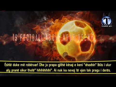 A është futbolli më i vlefshëm se feja yte?