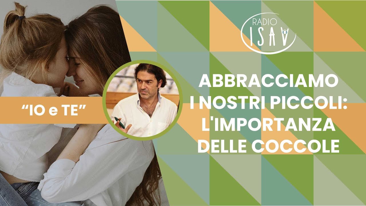 RADIO ISAV| Io e TE - Prof. Marco Santilli |ABBRACCIAMO I NOSTRI PICCOLI: L'IMPORTANZA DELLE COCCOLE