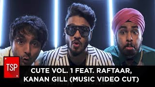 CUTE VOL 1 Feat Raftaar Kanan GIll  (Music Video C