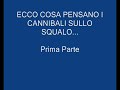 ECCO COSA PENSANO I CANNIBALI DELLO SQUALO... Prima Parte