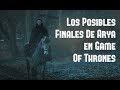 Los Posibles Finales De Arya Stark En Game Of Thrones
