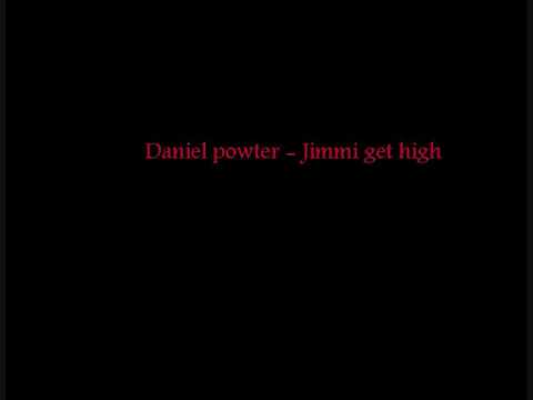 Daniel Powter - Jimmy gets high lyrics