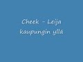 Cheek - Leija Kaupungin yll�