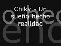 un sueño hecho realidad - chiky