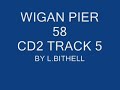 WIGAN PIER 58 CD2 TRACK 5 WIGAN PIER 58 CD2 TRACK 5