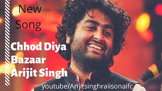 Chhod Diya Full Song  Bazaar  Arijit Singh  Saif A