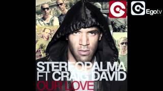 STEREO PALMA feat CRAIG DAVID - Our Love