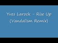Yves Larock - Rise Up (Vandalism Remix)