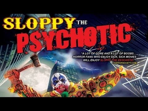 Sloppy The Psychotic – Rape, Murder, Cannibalism, Mass Slaughter, Alcoholism AND Balloon Animals!