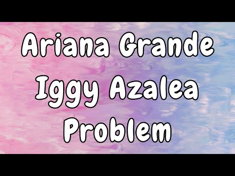 Ariana Grande ft. Iggy Azalea - Problem Lyrics